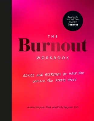 Pracovný zošit o vyhorení: Kniha: Rady a cvičenia, ktoré vám pomôžu uvoľniť cyklus stresu - The Burnout Workbook: Advice and Exercises to Help You Unlock the Stress Cycle