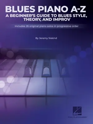 Blues od A do Z: A Beginner's Guide to Blues Style, Theory, and Improv by Jeremy Siskind - Blues A-Z: A Beginner's Guide to Blues Style, Theory, and Improv by Jeremy Siskind