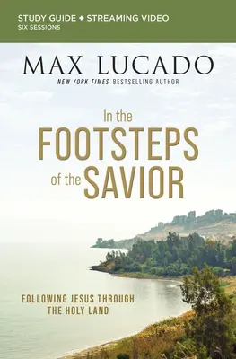 Po stopách Spasiteľa Biblická študijná príručka plus streamované video: Po stopách Ježiša cez Svätú zem - In the Footsteps of the Savior Bible Study Guide Plus Streaming Video: Following Jesus Through the Holy Land