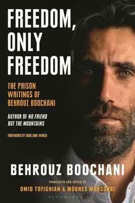 Sloboda, len sloboda: The Prison Writings of Behrouz Boochani, The Prison Writings of Behrouz Boochani - Freedom, Only Freedom: The Prison Writings of Behrouz Boochani