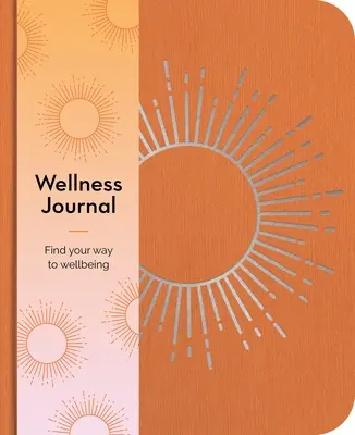 Wellness Journal: Nájdite si cestu k pohode každý deň - Wellness Journal: Find Your Way to Wellbeing Every Day