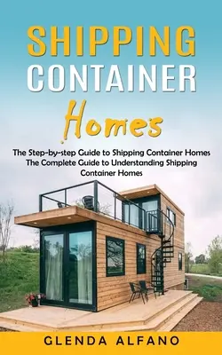 Domy z lodných kontajnerov: Sprievodca krok za krokom po domoch z lodných kontajnerov - Shipping Container Homes: The Step-by-step Guide to Shipping Container Homes