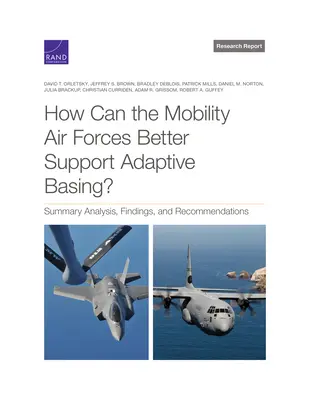 Ako môžu mobilné vzdušné sily lepšie podporovať adaptívne základne? Súhrnná analýza, zistenia a odporúčania - How Can the Mobility Air Forces Better Support Adaptive Basing?: Summary Analysis, Findings, and Recommendations