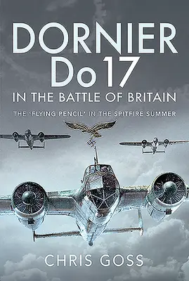 Dornier Do 17 v bitke o Britániu: Lietajúca ceruzka“ v lete Spitfire - Dornier Do 17 in the Battle of Britain: The 'Flying Pencil' in the Spitfire Summer