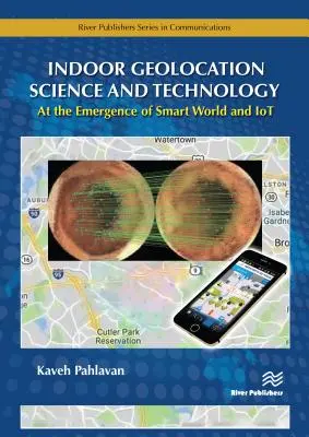 Vnútorná geolokácia - veda a technológia: Vychádzajúc z inteligentného sveta a Iot - Indoor Geolocation Science and Technology: At the Emergence of Smart World and Iot