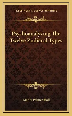 Psychoanalýza dvanástich zverokruhových typov - Psychoanalyzing The Twelve Zodiacal Types