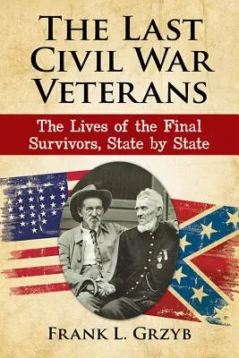 Poslední veteráni občianskej vojny: Životy posledných preživších, štát po štáte - The Last Civil War Veterans: The Lives of the Final Survivors, State by State