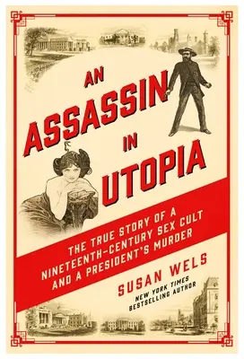 Vrah v Utópii: Vrah v Utopii: Pravdivý príbeh sexuálneho kultu a vraždy prezidenta v 19. storočí - An Assassin in Utopia: The True Story of a Nineteenth-Century Sex Cult and a President's Murder