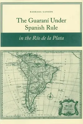 Guaran pod španielskou nadvládou v Ro de la Plata - The Guaran Under Spanish Rule in the Ro de la Plata