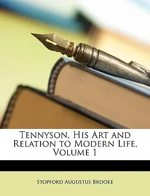 Tennyson, jeho umenie a vzťah k modernému životu, zväzok 1 - Tennyson, His Art and Relation to Modern Life, Volume 1