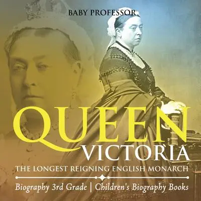 Kráľovná Viktória: Najdlhšie vládnuca anglická panovníčka - životopisné knihy pre deti 3. ročníka - Queen Victoria: The Longest Reigning English Monarch - Biography 3rd Grade Children's Biography Books