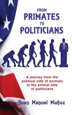 Od primátov k politikom: Cesta od politickej stránky zvierat k zvieracej stránke politikov - From Primates to Politicians: A journey from the political side of animals to the animal side of politicians