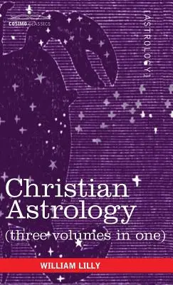Kresťanská astrológia (tri zväzky v jednom) - Christian Astrology (Three Volumes in One)