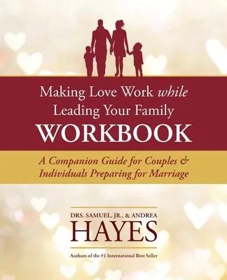 Aby láska fungovala a zároveň viedla vašu rodinu Pracovný zošit: Príručka pre páry a jednotlivcov pripravujúcich sa na manželstvo - Making Love Work While Leading Your Family Workbook: A Companion Guide for Couples and Individuals Preparing for Marriage