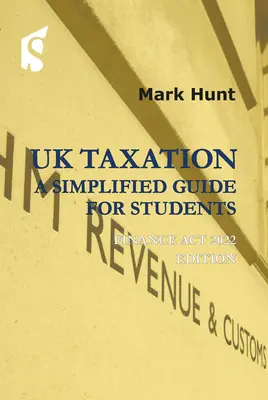 Zdanenie v Spojenom kráľovstve: Zjednodušená príručka pre študentov: Finančný zákon 2022 vydanie - UK Taxation: A Simplified Guide for Students: Finance ACT 2022 Edition