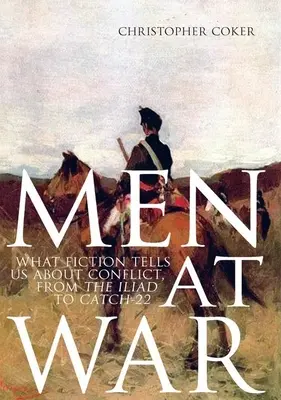 Muži vo vojne: Čo nám beletria hovorí o konflikte, od Iliady po Catch-22 - Men at War: What Fiction Tells Us about Conflict, from the Iliad to Catch-22