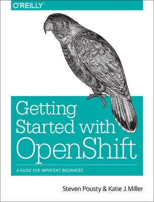 Začíname s Openshift: Sprievodca pre netrpezlivých začiatočníkov - Getting Started with Openshift: A Guide for Impatient Beginners
