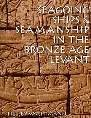 Námorné lode a námorníctvo v Levante v dobe bronzovej - Seagoing Ships & Seamanship in the Bronze Age Levant
