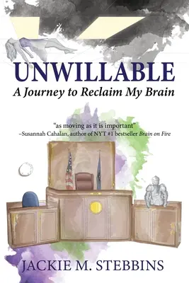 Unwillable: Cesta za znovuzískaním môjho mozgu - Unwillable: A Journey to Reclaim My Brain