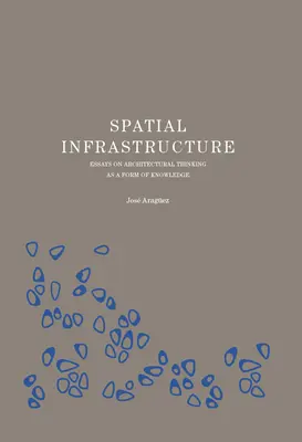 Priestorová infraštruktúra: Eseje o architektonickom myslení ako forme poznania - Spatial Infrastructure: Essays on Architectural Thinking as a Form of Knowledge