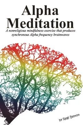 Alfa meditácia: Nenáboženské cvičenie všímavosti, ktoré vytvára synchrónne mozgové vlny frekvencie Alfa - Alpha Meditation: A nonreligious mindfulness exercise that produces synchronous Alpha frequency brainwaves