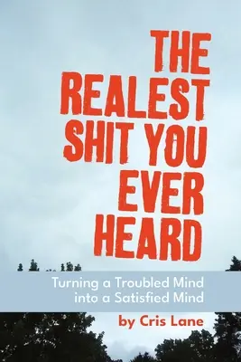 The Realest Shit You Ever Heard: Premena nepokojnej mysle na spokojnú myseľ - The Realest Shit You Ever Heard: Turning a Troubled Mind Into a Satisfied Mind