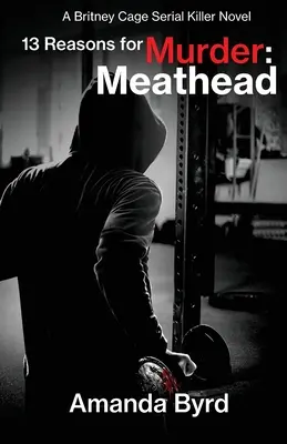 13 dôvodov na vraždu Meathead: (13 dôvodov na vraždu #2) - 13 Reasons for Murder Meathead: A Britney Cage Serial Killer Novel (13 Reasons for Murder #2)