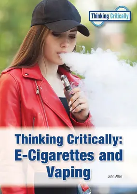 Kritické myslenie: E-Cigarettes and Vaping (Elektronické cigarety a vaping) - Thinking Critically: E-Cigarettes and Vaping