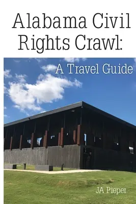 Alabama Civil Rights Crawl: Cestovný sprievodca - Alabama Civil Rights Crawl: A Travel Guide