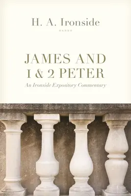 Jakub a 1 a 2 Petra: Petra a Pavla: Ironside Expository Commentary - James and 1 & 2 Peter: An Ironside Expository Commentary