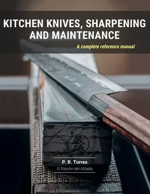 Kuchynské nože, ostrenie a údržba: Úplná referenčná príručka - Kitchen Knives, Sharpening and Maintenance: A complete reference manual