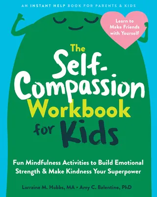 Pracovný zošit súcitu pre deti: Zábavné aktivity zamerané na budovanie emocionálnej sily a láskavosť sa stane vašou superschopnosťou - The Self-Compassion Workbook for Kids: Fun Mindfulness Activities to Build Emotional Strength and Make Kindness Your Superpower