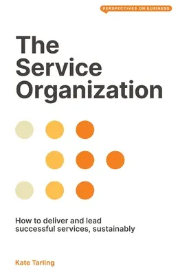 Organizácia služieb: Ako poskytovať a riadiť úspešné služby, udržateľne - The Service Organization: How to Deliver and Lead Successful Services, Sustainably