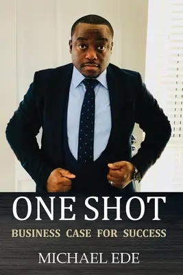 One Shot (Business Case for Success): Recept pre najlepších podnikateľov a lídrov v 21. storočí - One Shot (Business Case for Success): The Recipe for Top Entrepreneurs & Business Leaders in the 21st Century