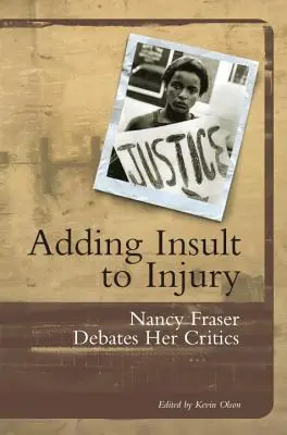 Urážka na škodu: Nancy Fraserová diskutuje so svojimi kritikmi - Adding Insult to Injury: Nancy Fraser Debates Her Critics