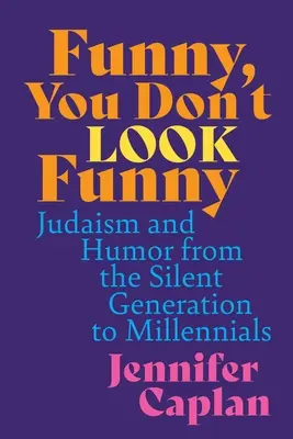 Smiešny, nevyzeráš smiešne: Judaizmus a humor od nemej generácie po mileniálov - Funny, You Don't Look Funny: Judaism and Humor from the Silent Generation to Millennials