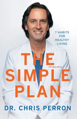 Jednoduchý plán: Jednoduchý návod: 7 návykov pre zdravý život - The Simple Plan: 7 Habits for Healthy Living