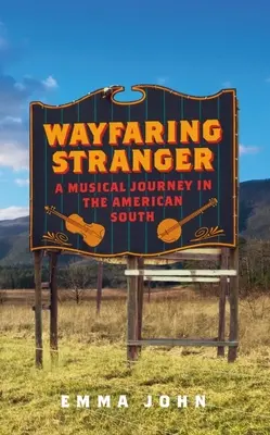 Wayfaring Stranger: Hudobná cesta po americkom Juhu - Wayfaring Stranger: A Musical Journey in the American South