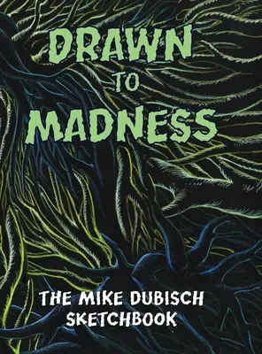 Drawn to Madness, The Mike Dubisch Sketchbook