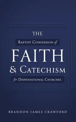 Baptistické vyznanie viery a katechizmus pre dispenzačné cirkvi - The Baptist Confession of Faith and Catechism for Dispensational Churches
