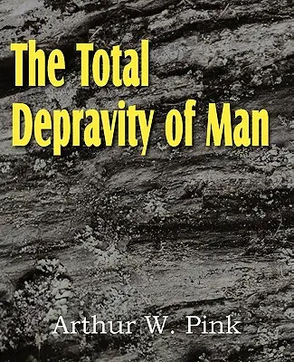 Úplná skazenosť človeka - The Total Depravity of Man