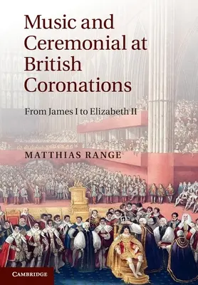 Hudba a ceremoniál na britských korunováciách: Od Jakuba I. po Alžbetu II. - Music and Ceremonial at British Coronations: From James I to Elizabeth II
