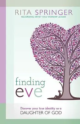Hľadanie Evy: Objav svoju pravú identitu ako Božia dcéra - Finding Eve: Discover Your True Identity as a Daughter of God