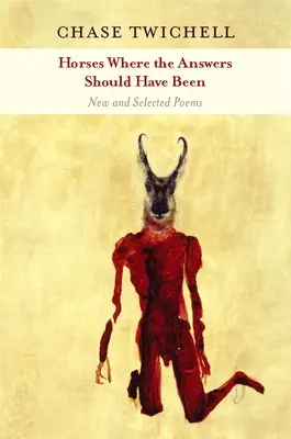 Kone tam, kde mali byť odpovede: Nové a vybrané básne - Horses Where the Answers Should Have Been: New and Selected Poems