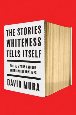 Príbehy, ktoré si belošstvo rozpráva: Rasové mýty a naše americké rozprávania - The Stories Whiteness Tells Itself: Racial Myths and Our American Narratives