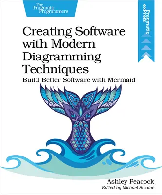 Tvorba softvéru pomocou moderných techník diagramovania: Vytvárajte lepší softvér pomocou programu Mermaid - Creating Software with Modern Diagramming Techniques: Build Better Software with Mermaid