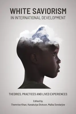 Biely spasiteľ v medzinárodnom rozvoji: Teórie, praktiky a životné skúsenosti - White Saviorism in International Development: Theories, Practices and Lived Experiences