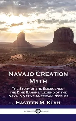 Mýtus o stvorení kmeňa Navajo: Príbeh o vzniku - legenda o pôvodných obyvateľoch Navahov „Din Bahane - Navajo Creation Myth: The Story of the Emergence - the Din Bahane' Legend of the Navajo Native American Peoples