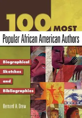 100 najobľúbenejších afroamerických autorov: Životopisné náčrty a bibliografie - 100 Most Popular African American Authors: Biographical Sketches and Bibliographies