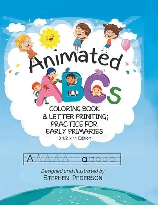 Animovaná abeceda: Omaľovánky a nácvik tlače písmen pre prvých ročníkov základných škôl: Omaľovánky a nácvik tlače písmen pre prvouku - Animated ABC's: Coloring Book & Letter Printing Practice for Early Primaries: Coloring Book & Letter Printing Practice for Early Prima